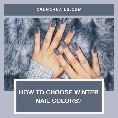 Get Your Winter Glow On – How To Choose Winter Nail Colors?