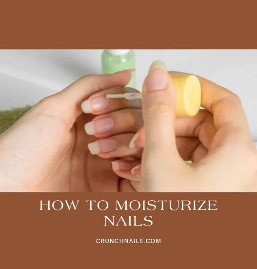 A Complete Guide To How To Moisturize Nails