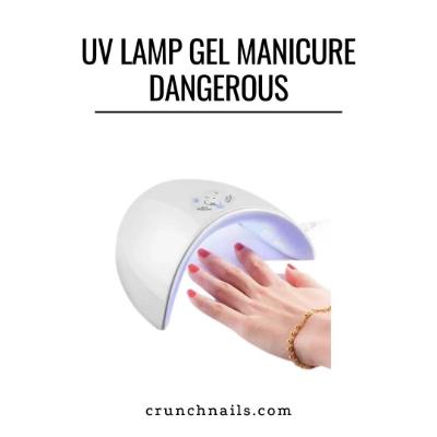 Is A UV Lamp Gel Manicure Dangerous What You Need To Know